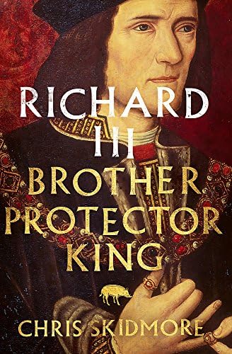 Richard III: Brother, Protector, King