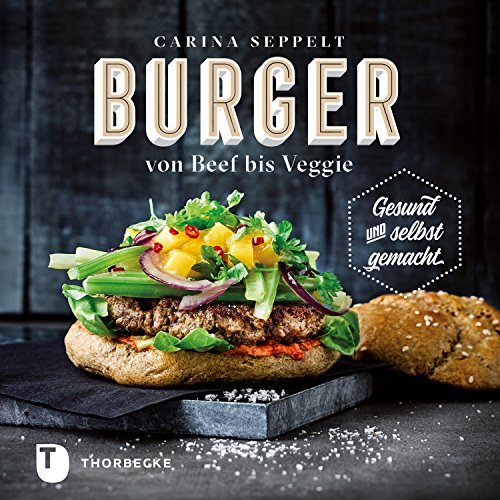 Download Burger von Beef bis Veggie: Gesund und selbst gemacht Download Burger von Beef bis Veggie: Gesund und selbst gemacht