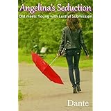 Angelina’s Seduction : Old meets Young with Lustful Submission