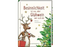 Besinnlichkeit ist aus, aber Glühwein wär noch da!: Heitere Weihnachtsgeschichten (Heitere Geschichten)