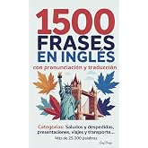 1500 Frases en Ingl&eacute;s con Pronunciaci&oacute;n y Traducci&oacute;n: Esenciales para la vida cotidiana y organizadas por categor&iacute;as (Spanish