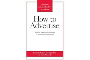 How To Advertise: Building Brands and Businesses in the New Marketing World (Completely Revised and Updated New Edition)