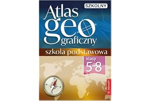 Szkolny atlas geograficzny Klasa 5-8: Szkoła podstawowa