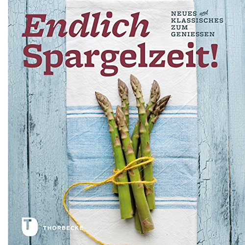 Download Endlich Spargelzeit!: Neues und Klassisches zum Genießen Download Endlich Spargelzeit!: Neues und Klassisches zum Genießen