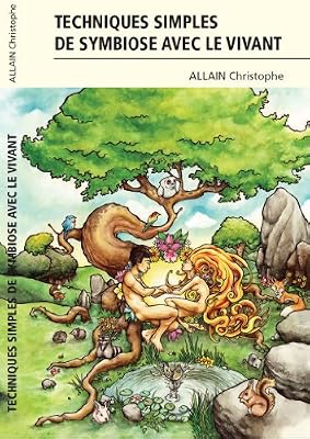 Christophe Allain Techniques simples de symbiose avec le vivant