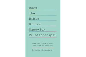 Does the Bible Affirm Same-Sex Relationships?: Examining 10 Claims About Scripture and Sexuality