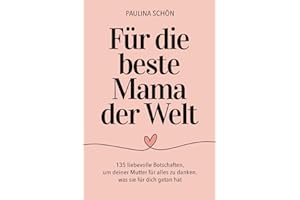 Für die beste Mama der Welt - 135 liebevolle Botschaften, um deiner Mutter für alles zu danken, was sie für dich getan hat: Das perfekte Geschenkbuch ... Tage (Für die Menschen, die wir lieben)