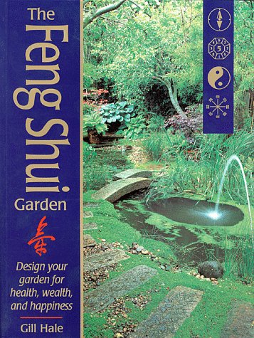 The Feng Shui Garden: Design Your Garden for Health, Wealth, and Happiness
