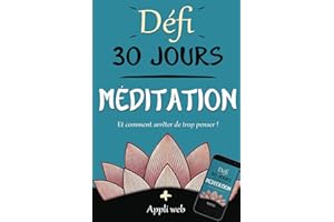 Comment arrêter de trop penser grâce à la méditation: Ecoute ton corps grâce à ce défi 30 jours pour améliorer ta mémoire et concentration - Inclus Appli web avec méditation guidée