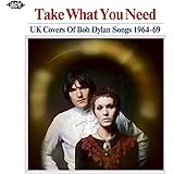 Take What You Need: UK Covers Of Bob Dylan Songs 1964-69