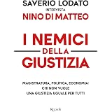 I nemici della giustizia. Magistratura, politica, economia: chi non vuole una giustizia uguale per tutti