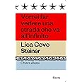 Vorrei far vedere una strada che va all'infinito. Lica Covo Steiner
