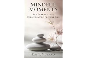 Mindful Moments: Zen Practices for a Calmer, More Present Life (The Zen Path: Mindful Living Series)