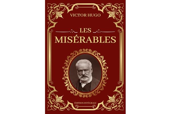Les Misérables Victor Hugo Édition Intégrale: Tomes 1 à 5 en un seul livre : Fantine, Cosette, Marius, L'idylle rue Plumet et L'épopée rue Saint-Denis, Jean Valjean
