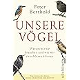 Unsere Vögel: Warum wir sie brauchen und wie wir sie schützen können