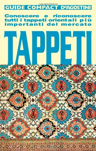 Tappeti. Conoscere e riconoscere tutti i tappeti orientali più importanti del mercato. Ediz. illustrata libro
