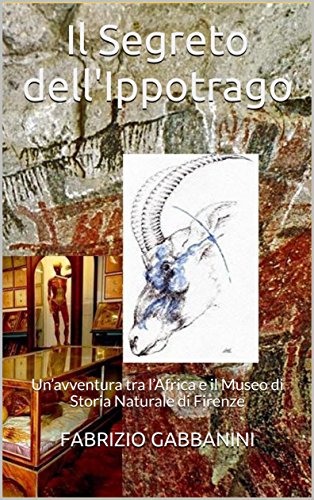 Download Il Segreto dell'Ippotrago: Un’avventura tra l’Africa e il Museo di Storia Naturale di Firenze (Avventure per ragazzi Vol. 1) Download Il Segreto dell'Ippotrago: Un’avventura tra l’Africa e il Museo di Storia Naturale di Firenze (Avventure per ragazzi Vol. 1)