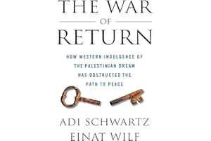 The War of Return: How Western Indulgence of the Palestinian Dream Has Obstructed the Path to Peace
