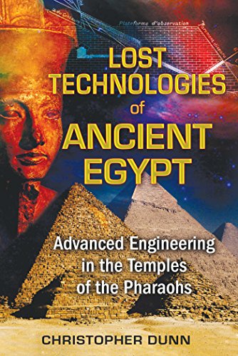 Lost Technologies of Ancient Egypt: Advanced Engineering in the Temples of the Pharaohs (English Edition)