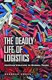 The Deadly Life of Logistics: Mapping Violence in Global Trade (English Edition) by 