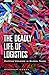 The Deadly Life of Logistics: Mapping Violence in Global Trade (English Edition) by 