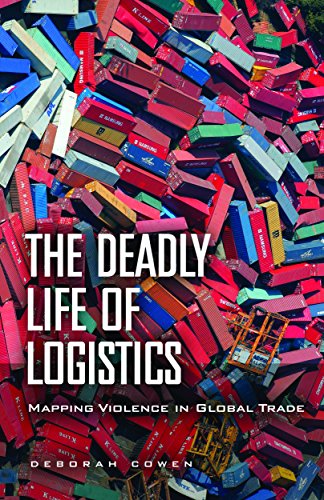 The Deadly Life of Logistics: Mapping Violence in Global Trade (English Edition)