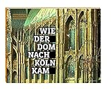 Image de Wie der Dom nach Köln kam
