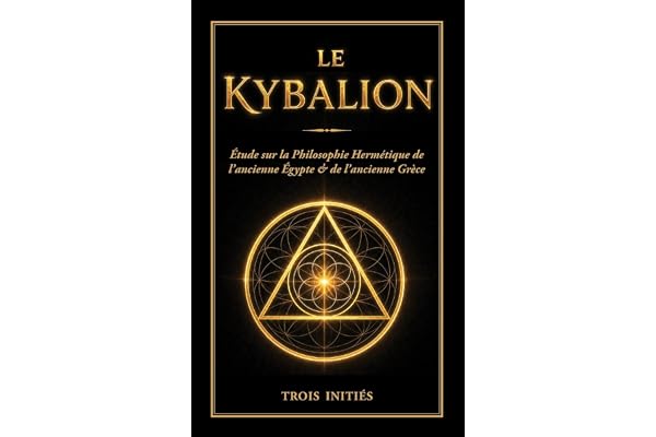 Le Kybalion: Étude sur la Philosophie Hermétique de l'Ancienne Égypte & Grèce