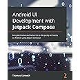 Android UI Development with Jetpack Compose: Bring declarative and native UIs to life quickly and easily on Android using Jetpack Compose
