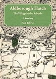  Aldborough Hatch - the Village in the Suburbs- a History