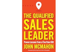 The Qualified Sales Leader: Proven Lessons from a Five Time CRO