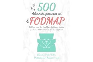 Les 500 Aliments pauvres en FODMAP: Libérez-vous des troubles intestinaux dus au syndrome de l’intestin irritable avec plaisir