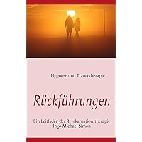 Rückführungen: Leitfaden der Reinkarnationstherapie