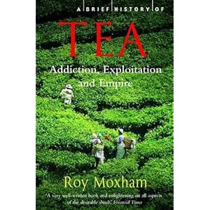 A Brief History of Tea: Addiction, Exploitation, and Empire
