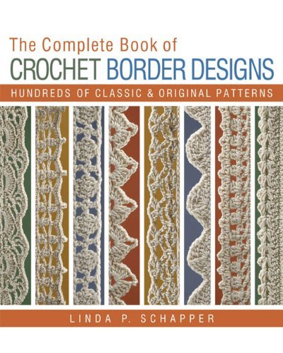 By Linda P. Schapper Complete Book of Crochet Border Designs, The (Revised)