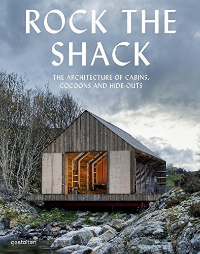 Download Rock the Shack: Architecture of Cabins, Cocoons and Hide-outs: The Architecture of Cabins, Cocoons and Hide-Outs Download Rock the Shack: Architecture of Cabins, Cocoons and Hide-outs: The Architecture of Cabins, Cocoons and Hide-Outs
