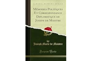 Mémoires Politiques Et Correspondance Diplomatique de Joseph de Maistre (Classic Reprint)