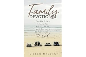 Family Devotional: Family Bible Study for Kids, Teens and Parents to Get Closer to God (Family Devotional for Parents and Kids)
