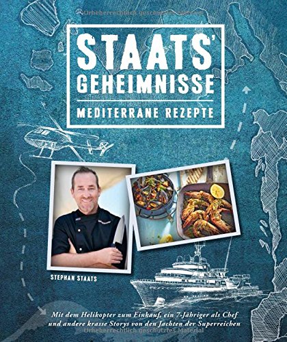 Download Staats Geheimnisse - Mediterrane Rezepte und Storys von den Jachten der Superreichen - Mit dem Helikopter zum Einkauf, ein 7-Jähriger als Chef und andere krasse Storys Download Staats Geheimnisse - Mediterrane Rezepte und Storys von den Jachten der Superreichen - Mit dem Helikopter zum Einkauf, ein 7-Jähriger als Chef und andere krasse Storys