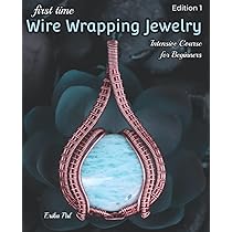First Time Wire Wrapping Jewelry Edition 1 Intensive Course for