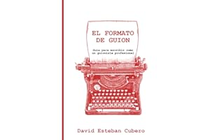 El formato de guion: Guía para escribir como un guionista profesional (Biblioteca del guionista)