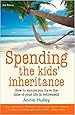 Spending the Kids' Inheritance: 2nd edition: How to Ensure You Have the Time of Your Life in Retirement