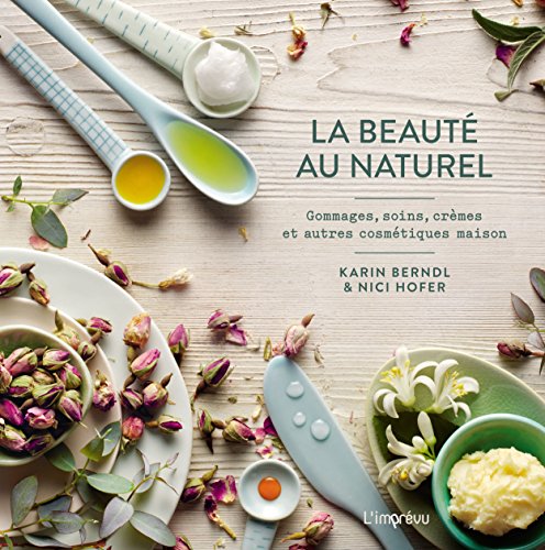 Download La beauté au naturel : Gommages, soins, crèmes et autres cosmétiques maison Download La beauté au naturel : Gommages, soins, crèmes et autres cosmétiques maison