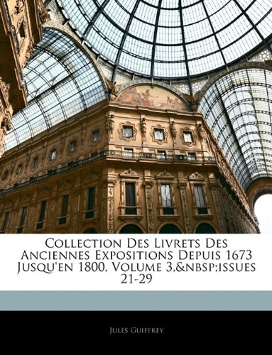 Collection Des Livrets Des Anciennes Expositions Depuis 1673 Jusqu'en 1800, Volume 3, Issues 21-29