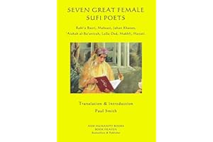 Seven Great Female Sufi Poets: Rabi?a Basri, Mahsati, Jahan Khatun, ?Aishah al-Ba?uniyah, Lalla Ded, Makhfi, Hayati.
