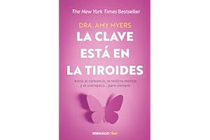 La clave está en la tiroides/ The Thyroid Connection: Adiós al cansancio, la neblina mental y el sobrepeso... para siempre/ Why You Feel Tired, Brain-Fogged