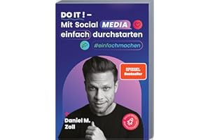 Do it! – Mit Social Media einfach durchstarten: Erfolgreich mit Social Media Marketing – Zielführend und effektiv auf allen Plattformen Sichtbarkeit generieren. #einfachmachen