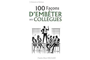 100 Façons d'embêter ses collègues: Petit cadeau humoristique pour collègue de travail, secret santa, père noël secret, cadeau rigolo pour collègue