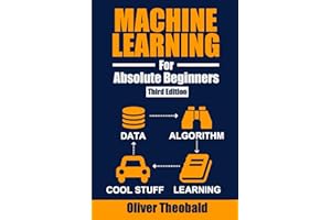 Machine Learning for Absolute Beginners: A Plain English Introduction (Third Edition): 1 (Learn Machine Learning for Beginners)