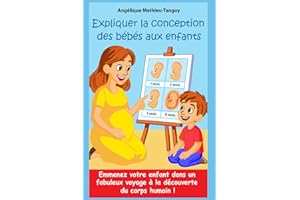 Expliquer la conception des bébés aux enfants: Le ventre de Maman et ses merveilles-Emmenez votre enfant dans un fabuleux voyage à la découverte du corps humain!